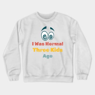 Womens I Was Normal Three Kids Ago Funny Mom T Shirt Crewneck Sweatshirt